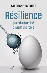 RESILIENCE - QUAND LA FRAGILITE DEVIENT UNE FORCE