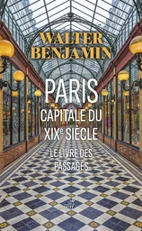 PARIS, CAPITALE DU XIXE SIECLE - LE LIVRE DES PASSAGES