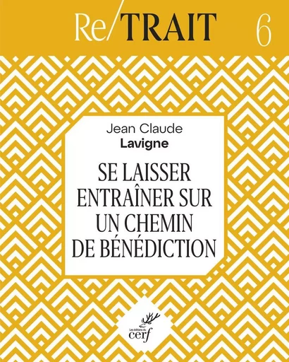 SE LAISSER ENTRAINER SUR UN CHEMIN DE BENEDICTION -  LAVIGNE JEAN-CLAUDE - CERF