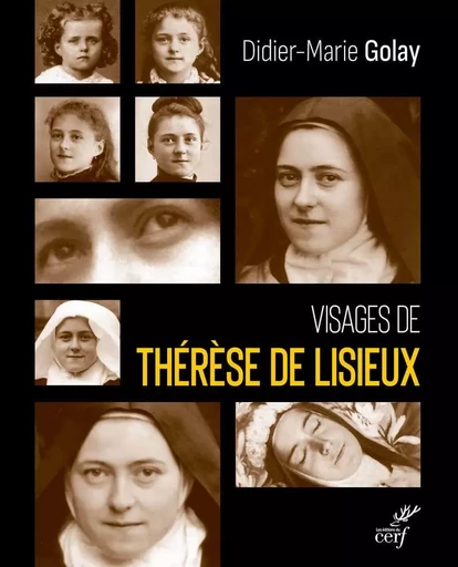 VISAGES DE THERESE DE LISIEUX -  GOLAY DIDIER-MARIE - CERF