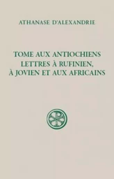 TOME AUX ANTIOCHIENS - LETTRE A RUFINIANUS, A JOVIEN ET AUX AFRICAINS