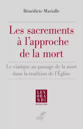 LES SACREMENTS A L'APPROCHE DE LA MORT - LE VIATIQUE AU PASSAGE DE LA MORT DANS LA TRADITION DE L'EG