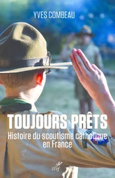 TOUJOURS PRETS, HISTOIRE DU SCOUTISME CATHOLIQUE EN FRANCE