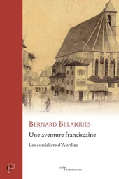 UNE AVENTURE FRANCISCAINE - LES CORDELIERS D'AURILLAC