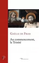 AU COMMENCEMENT, LA TRINITE