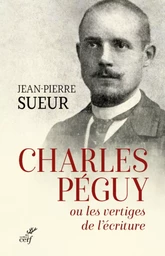 CHARLES PEGUY OU LES VERTIGES DE L'ECRITURE