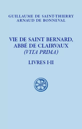 VIE DE SAINT BERNARD, ABBE DE CLAIVAUX - (VITA PRIMA) - LIVRE I-II -  GUILLAUME SAINT-THIE - CERF