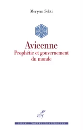 AVICENNE - PROPHETIE ET GOUVERNEMENT DU MONDE