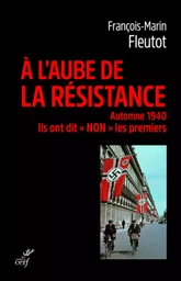 A L'AUBE DE LA RESISTANCE - AUTOMNE 1940. ILS ONTDIT "NON" LES PREMIERS