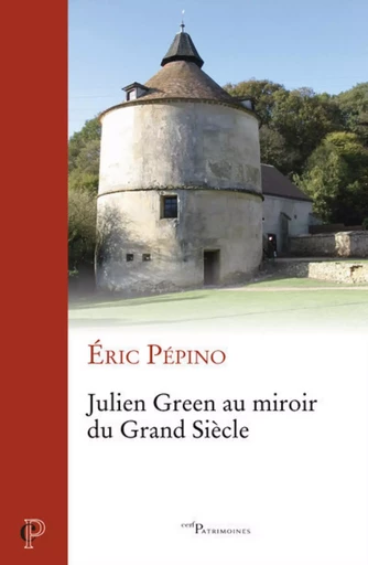 JULIEN GREEN AU MIROIR DU GRAND SIECLE -  PEPINO ERIC - CERF