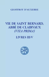 VIE DE SAINT BERNARD, ABBE DE CLAIRVAUX - (VITA PRIMA) - LIVRE III-V