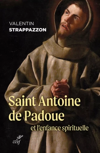 SAINT ANTOINE DE PADOUE ET L'ENFANCE SPIRITUELLE -  STRAPPAZZON VALENTIN - CERF