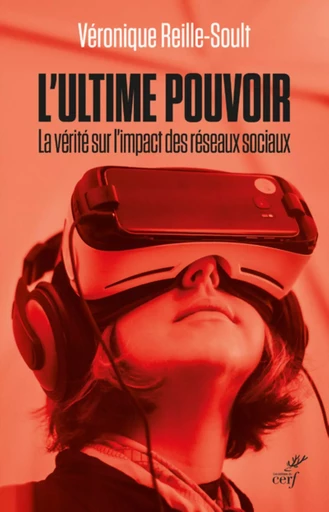 L'ULTIME POUVOIR - LA VERITE SUR L'IMPACT DES RESEAUX SOCIAUX -  REILLE-SOULT VERONIQUE - CERF