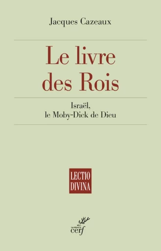 LE LIVRE DES ROIS - ISRAEL, LE MOBY-DICK DE DIEU -  CAZEAUX JACQUES - CERF