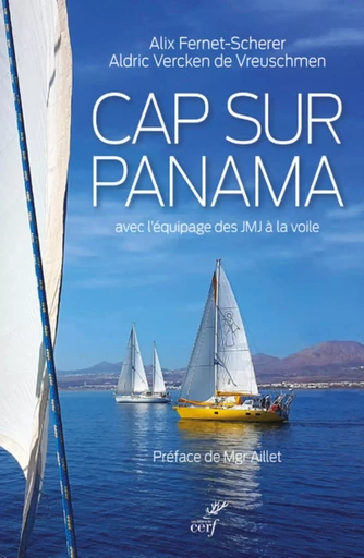 CAP SUR PANAMA - AVEC L'EQUIPAGE DES JMJ A LA VOILE -  FERNET-SCHERER ALIX - CERF