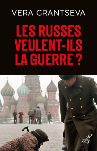 LES RUSSES VEULENT-ILS LA GUERRE - UN ESSAI D'UNE RUSSE EN TEMPS DE GUERRE -  GRANTSEVA VERA - CERF