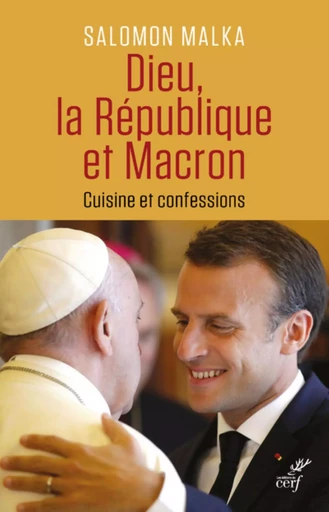 DIEU, LA REPUBLIQUE ET MACRON - CUISINE ET CONFESSIONS -  MALKA SALOMON - CERF