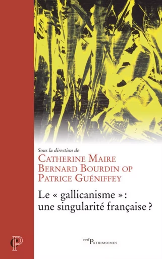 LE "GALLICANISME", UNE SINGULARITE FRANCAISE -  Bourdin bernard,  MAIRE CATHERINE,  GUENIFFEY PATRICE - CERF