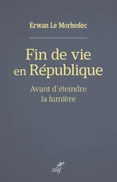 FIN DE VIE EN REPUBLIQUE - AVANT D'ETEINDRE LA LUMIERE