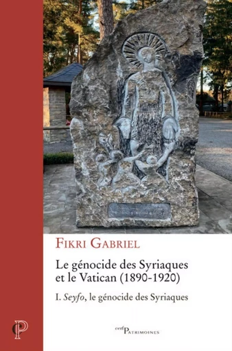 LE GENOCIDE DES SYRIAQUES ET LE VATICAN (1890-1920) - TOME 1 SEYFO, LE GENOCIDE DES SYRIAQUES -  GABRIEL FIKRI - CERF