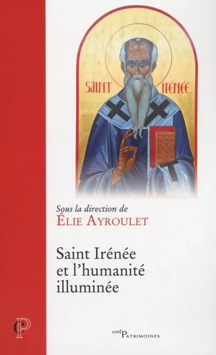 SAINT IRENEE ET L'HUMANITE ILLUMINEE -  COLLECTIF GRF,  BARBARIN PHILIPPE,  AYROULET ELIE - CERF