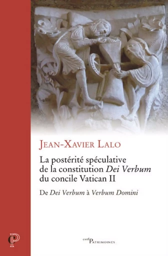 LA POSTERITE SPECULATIVE DE LA CONSTITUTION DEI VERBUM DU CONCILE VATICAN II - DE DEI VERBUM A VERBU -  LALO JEAN-XAVIER - CERF