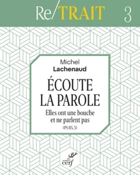 ECOUTE LA PAROLE - ELLES ONT UNE BOUCHE ET NE PARLENT PAS (PS 115, 5)