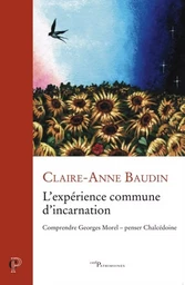 L'EXPERIENCE COMMUNE D'INCARNATION - COMPRENDRE GEORGES MOREL - PENSER CHALCEDOINE