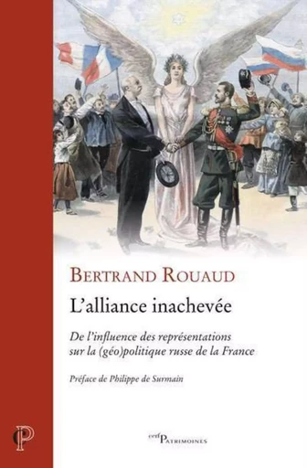 L'ALLIANCE INACHEVEE - DE L'INFLUENCE DES REPRESENTATIONS SUR LA (GEO)POLITIQUE RUSSE DE LA FRANCE -  ROUAUD BERTRAND - CERF