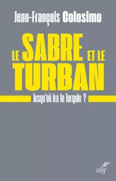 LE SABRE ET LE TURBAN. JUSQU'OU IRA LA TURQUIE