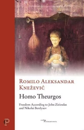 HOMO THEURGOS - FREEDOM ACCORDING TO JOHN ZIZIOULAS AND NIKOLAI BERDYAEV