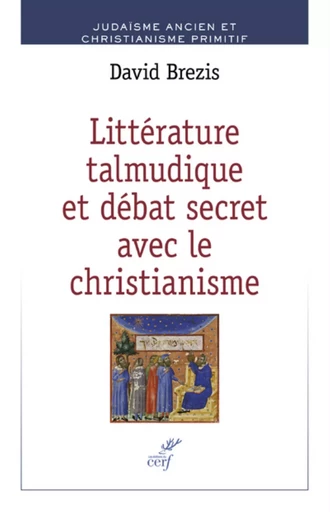 LITTERATURE TALMUDIQUE ET DEBAT SECERT AVEC LE CHRISTIANISME -  BREZIS DAVID,  JAFFE DAN - CERF