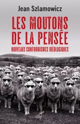 LES MOUTONS DE LA PENSEE - NOUVEAUX CONFORMISMES IDEOLOGIQUES