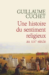 UNE HISTOIRE DU SENTIMENT RELIGIEUX AU XIXE SIECLE