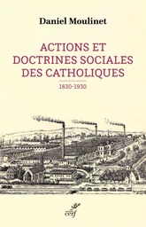 ACTIONS ET DOCTRINES SOCIALES DES CATHOLIQUES (1830-1930)