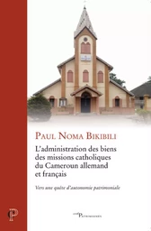 L'ADMINISTRATION DES BIENS DES MISSIONS CATHOLIQUES DU CAMEROUN ALLEMAND ET FRANCAIS