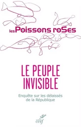 LE PEUPLE INVISIBLE - ENQUETE SUR LES DELAISSES DELA REPUBLIQUE