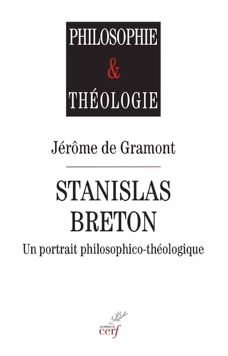 STANISLAS BRETON - UN PORTRAIT PHILOSOPHICO-THEOLOGIQUE -  - CERF