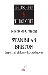 STANISLAS BRETON - UN PORTRAIT PHILOSOPHICO-THEOLOGIQUE