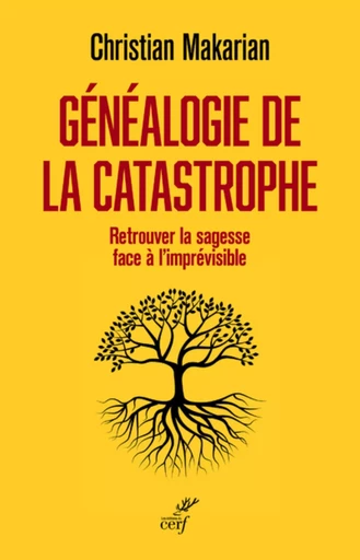 GENEALOGIE DE LA CATASTROPHE - RETROUVER LA SAGESSE FACE A L'IMPREVISIBLE -  MAKARIAN CHRISTIAN - CERF