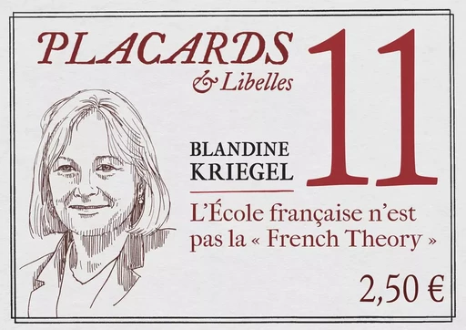 PLACARDS & LIBELLES - TOME 11 L'ECOLE FRANCAISE N'EST PAS LA "FRENCH THEORY" -  KRIEGEL BLANDINE - CERF