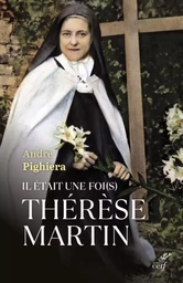 IL ETAIT UNE FOI(S) THERESE MARTIN - SAINTE THERESE A TOUS LES TEMPS