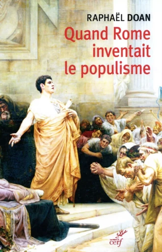 QUAND ROME INVENTAIT LE POPULISME -  DOAN RAPHAEL - CERF