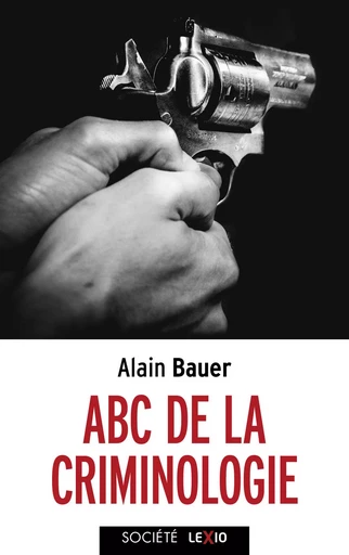 ABC de la criminologie - Alain Bauer - CERF