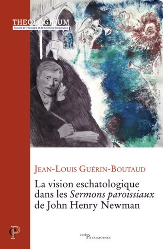 LA VISION ESCHATOLOGIQUE DANS LES SERMONS PAROISSIAUX DE JOHN HENRY NEWMAN -  GUERIN-BOUTAUD JEAN-LOUIS - CERF