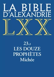 La bible d'Alexandrie - 23.3 Les douze prophètes - Michee