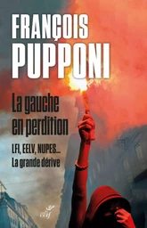 LA GAUCHE EN PERDITION - LFI, EELV, NUPES... LA GRANDE DERIVE