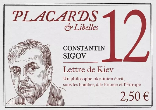 PLACARDS & LIBELLES - TOME 12 LETTRE DE KIEV. UN PHILOSOPHE UKRAINIEN ECRIT, SOUS LES BOMBES, A LA F -  SIGOV CONSTANTIN - CERF