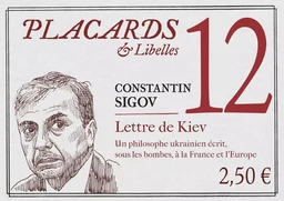 PLACARDS & LIBELLES - TOME 12 LETTRE DE KIEV. UN PHILOSOPHE UKRAINIEN ECRIT, SOUS LES BOMBES, A LA F