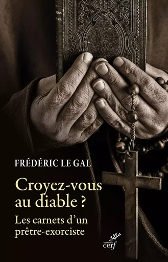 CROYEZ-VOUS AU DIABLE - PASTORALE DE DELIVRANCEET EXORCISME DANS L'EGLISE CATHOLIQUE. -  LE GAL FREDERIC - CERF